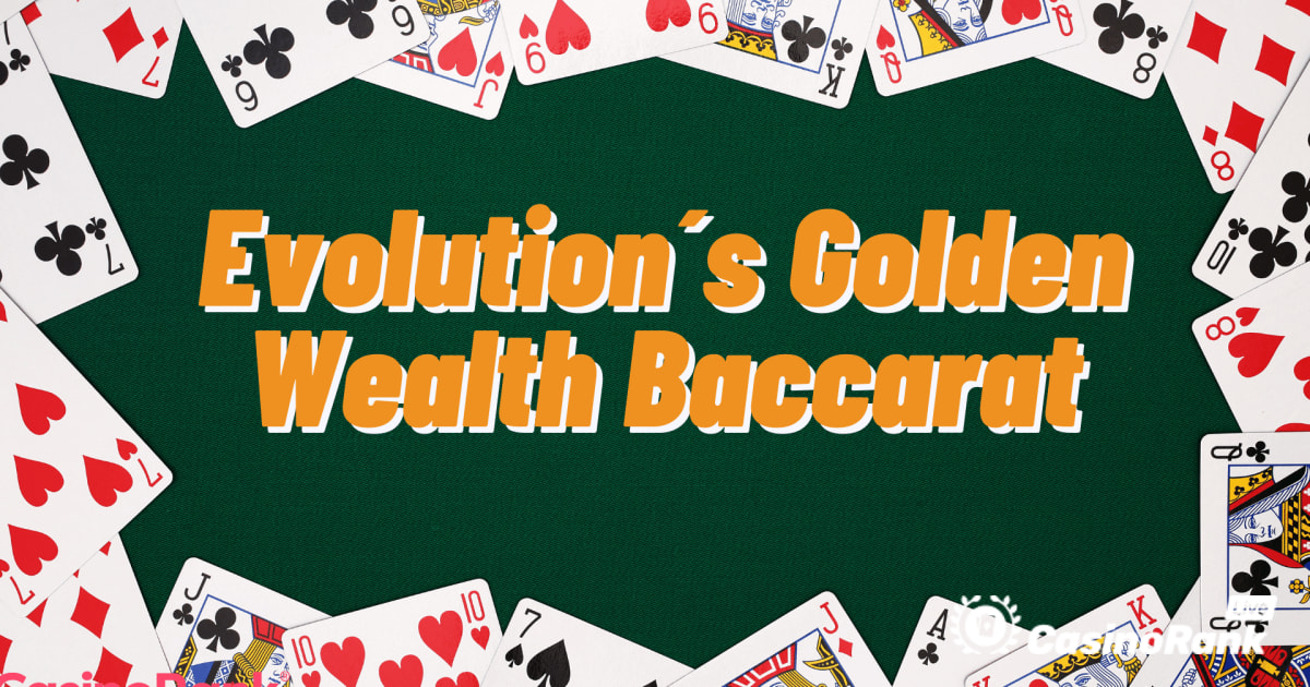 Menang Lebih Kerap dengan Golden Wealth Baccarat Evolution